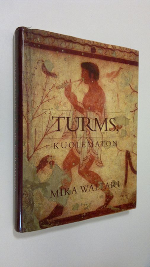 Mika Waltari : Turms, kuolematon : hänen mainen elämänsä noin 520-450 eKr kymmenenä kirjana