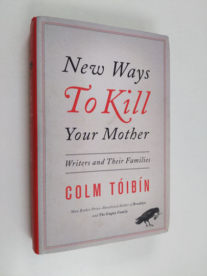 Colm Toibin : New Ways to Kill Your Mother - Writers and Their Families