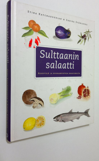 Stina Katchadourian : Sulttaanin salaatti : reseptejä ja ruokamuistoja maailmalta