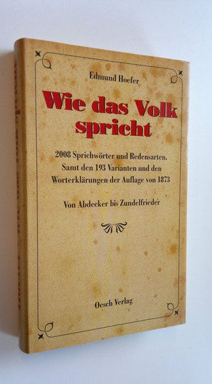 Edmund Hoefer : Wie das Volk spricht - 2008 Sprichwörter und Redensarten. Samt den 193 Varianten und den Worterklärungen der Auflage von 1873