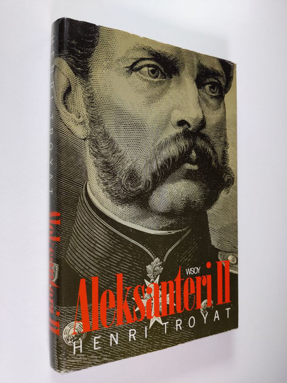 Henri Troyat : Aleksanteri II : vapauttajatsaari