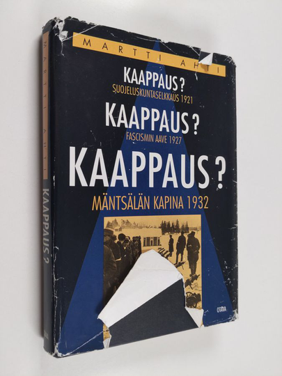 Martti Ahti : Kaappaus : suojeluskuntaselkkaus 1921, fascismin aave 1927, Mäntsälän kapina 1932