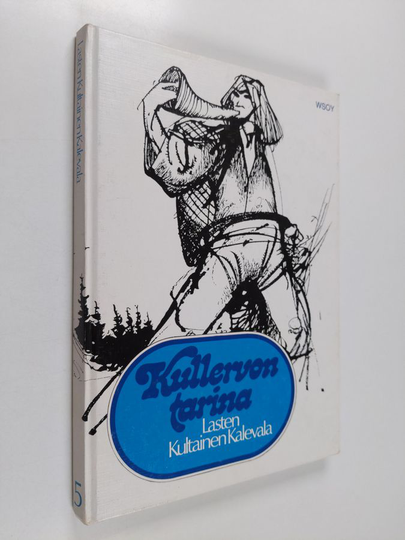 Aili Konttinen (toim.) : Lasten kultainen Kalevala 5 : Kullervon tarina