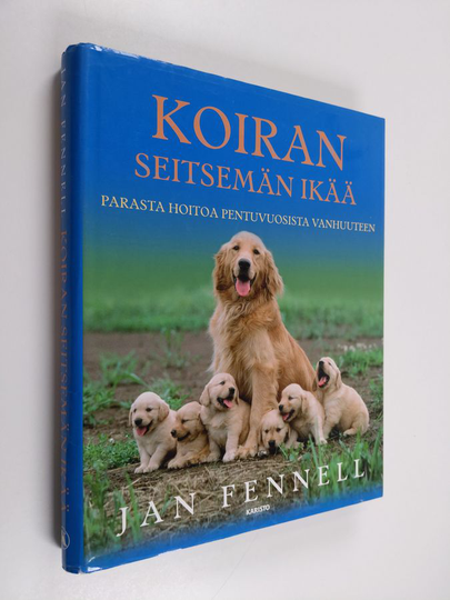 Jan Fennell : Koiran seitsemän ikää : parasta hoitoa pentuvuosista vanhuuteen