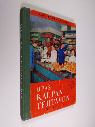 Veikko Lahdenpää : Opas kaupan tehtäviin : kauppa- ja myyntiopin oppikirja kansalaiskouluja, kerhoja ja itseopiskelijoita varten