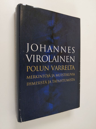 Johannes Virolainen : Polun varrelta : merkintöjä ja muistikuvia ihmisistä ja tapahtumista