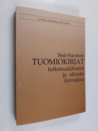 Heikki ym. Roiko-Jokela : Sisä-Suomen tuomiokirjat tutkimuslähteinä ja elämän kuvaajina