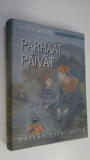 Turkka Jämsen : Parhaat päivät : metsämiestarinoita