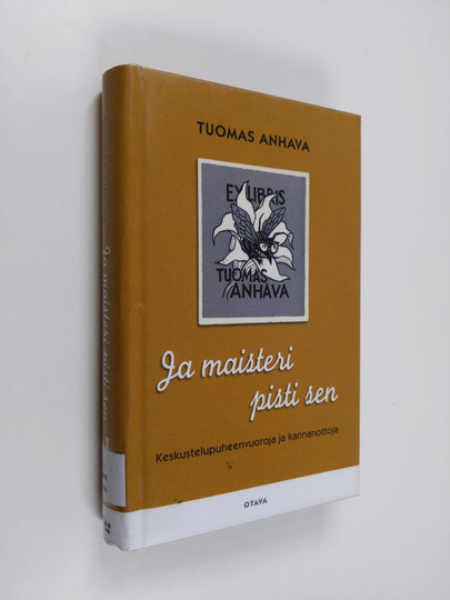 Tuomas Anhava : Ja maisteri pisti sen : keskustelupuheenvuoroja ja kannanottoja