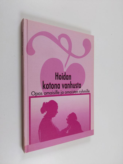 Hoidan kotona vanhusta : Opas omaisille ja omaisten ryhmille