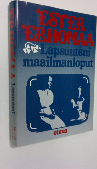 Ester Erhomaa : Lapsuuteni maailmanloput : muistelma