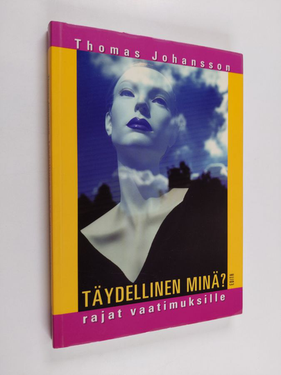 Thomas Johansson : Täydellinen minä : rajat vaatimuksille
