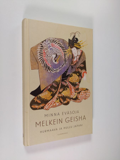 Minna Eväsoja : Melkein geisha : hurmaava ja hullu Japani
