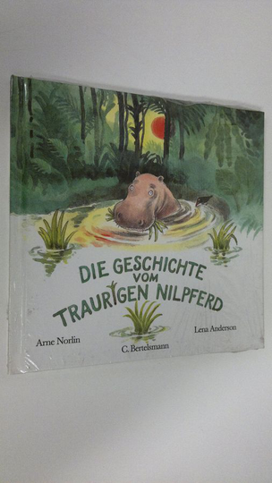 Arne Norlin : Die Geschichte vom traurigen Nilpferd