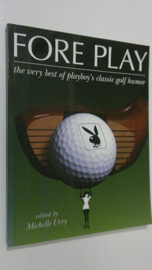 Michelle Urry : Fore Play : the very best of playboy's classic golf humor