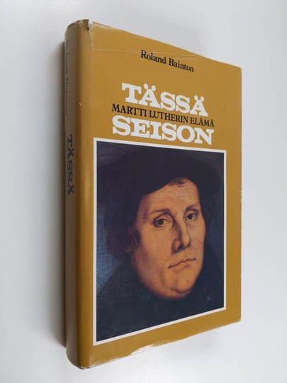 Roland Bainton : Tässä seison : Martti Lutherin elämä