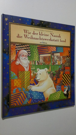 Henrietta Stickland : Wie der kleine Nanuk die Weihnachtswerkstatt fand
