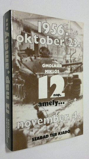 Omolnar Miklos : Tizenket nap, amely : 1956. oktober 23.- november 4. ; semenyek, emleken, dokumentumok