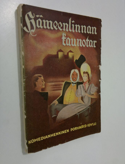 Mika Waltari : Hämeenlinnan kaunotar : kolminäytöksinen komedianhenkinen porvarisidylli 1780-luvun Hämeenlinnasta