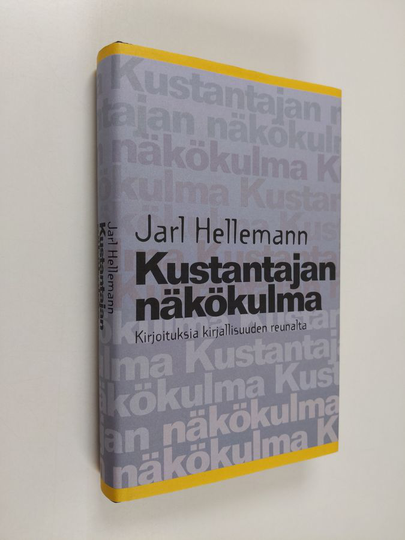 Jarl Hellemann : Kustantajan näkökulma : kirjoituksia kirjallisuuden reunalta