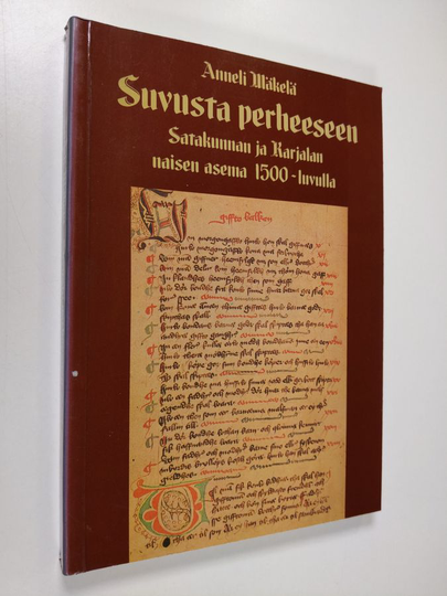Anneli Mäkelä : Suvusta perheeseen : Satakunnan ja Karjalan naisen asema 1500-luvulla