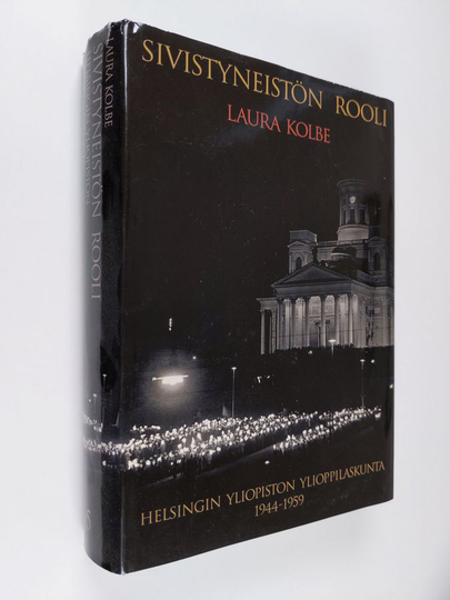 Laura Kolbe : Sivistyneistön rooli : Helsingin yliopiston ylioppilaskunta 1944-1959