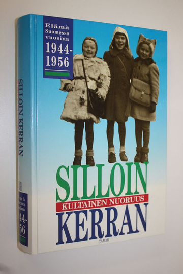Kai ym. Linnilä (toim.) : Silloin kerran : kultainen nuoruus : elämä Suomessa vuosina 1944-1956
