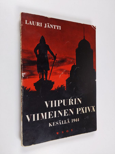 Lauri Jäntti : Viipurin viimeinen päivä kesällä 1944