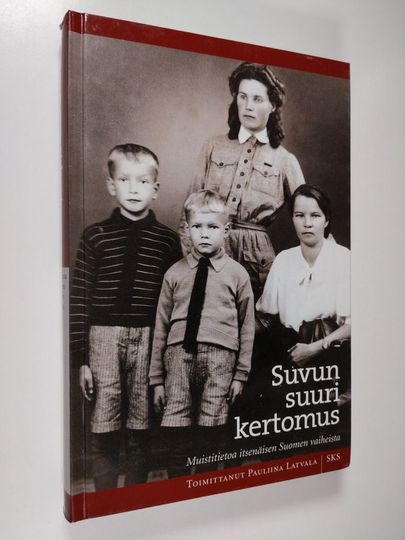 Pauliina Latvala (toim.) : Suvun suuri kertomus : muistitietoa itsenäisen Suomen vaiheista