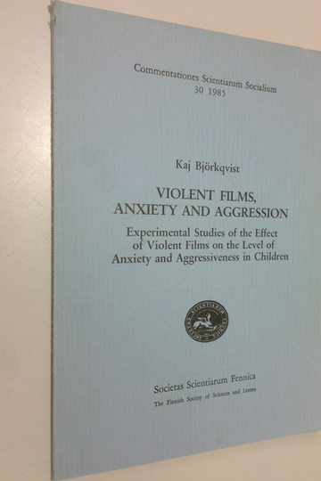 Kaj Björkqvist : Violent films, anxiety and aggression : experimental studies of the effect of violent films on the level of anxiety and ...