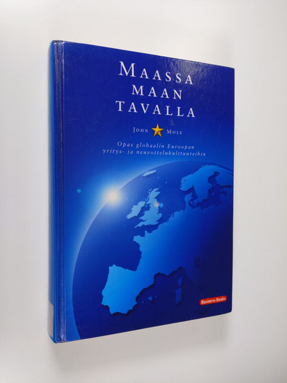 John Mole : Maassa maan tavalla : opas globaalin Euroopan yritys- ja neuvottelukulttuureihin