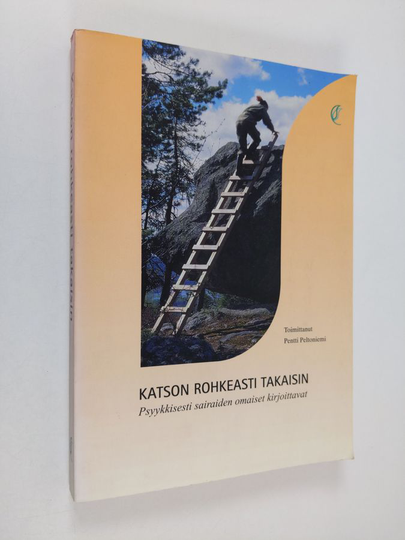 Pentti Peltoniemi (toim.) : Katson rohkeasti takaisin : psyykkisesti sairaiden omaiset kirjoittavat