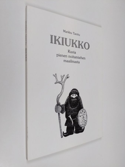 Markku Tanttu : Ikiukko : kuvia pienen noitamiehen maailmasta