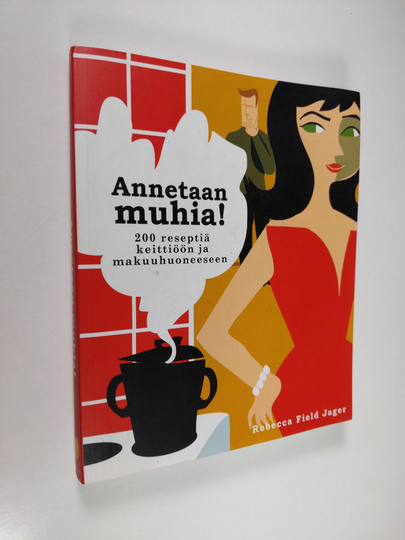 Rebecca Field Jager : Annetaan muhia! : 200 reseptiä keittiöön ja makuuhuoneeseen