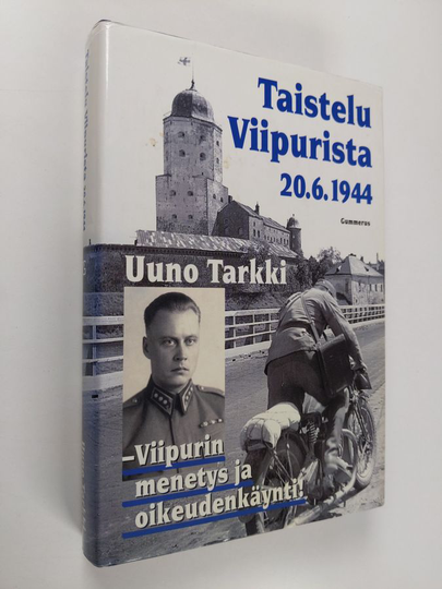 Uuno Tarkki : Taistelu Viipurista 20.6.1944 : Viipurin menetys ja oikeudenkäynti!