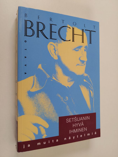 Bertolt Brecht : Setsuanin hyvä ihminen ja muita näytelmiä