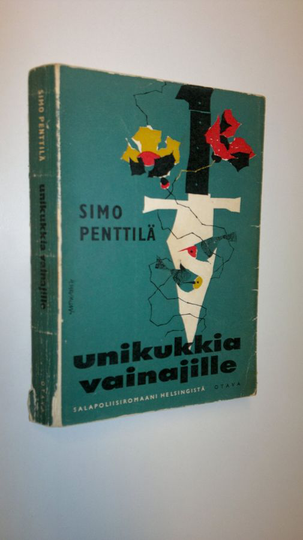 Simo Penttilä : Unikukkia vainajille : salapoliisiromaani Helsingistä