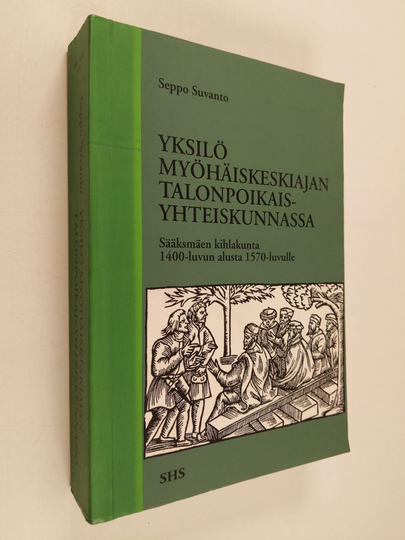 Seppo Suvanto : Yksilö myöhäiskeskiajan talonpoikaisyhteiskunnassa - Sääksmäen kihlakunta 1400-luvun alusta 1570-luvulle