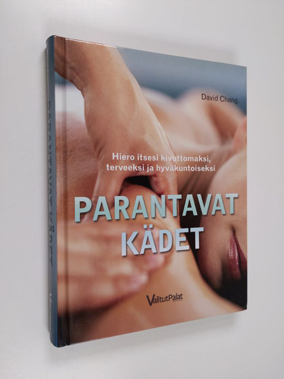 David Chang : Parantavat kädet : hiero itsesi kivuttomaksi, terveeksi ja hyväkuntoiseksi