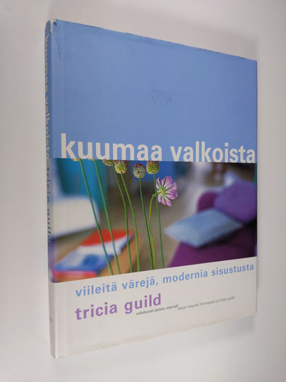 Tricia Guild : Kuumaa valkoista : viileitä värejä, modernia sisustusta