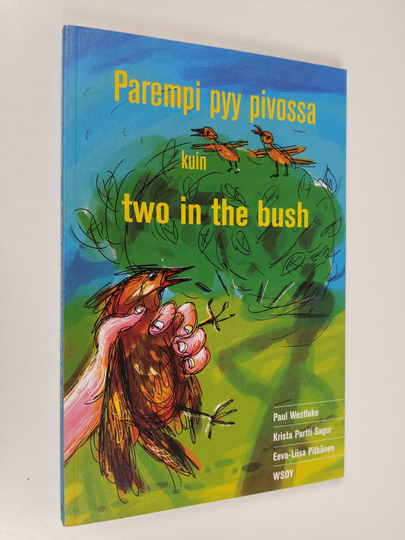 Paul Westlake : Parempi pyy pivossa kuin two in the bush : 50 Finnish idioms in English and Finnish = 50 englantilaista idiomia suomeksi ja ...