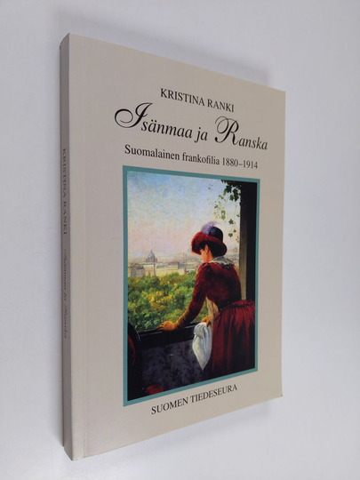 Kristina Ranki : Isänmaa ja Ranska : suomalainen frankofilia 1880-1914