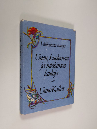 Uuno Kailas : Unen, kuoleman ja intohimon lauluja : valikoima runoja