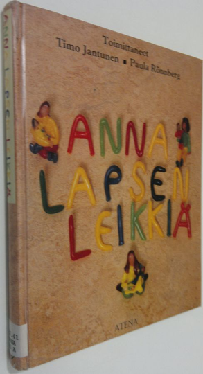 Timo ym. Juntunen (toim.) : Anna lapsen leikkiä : kirja leikistä ja lapsilähtöisyydestä