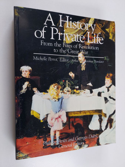 A history of private life, 4 - From the fires of revolution to the Great War