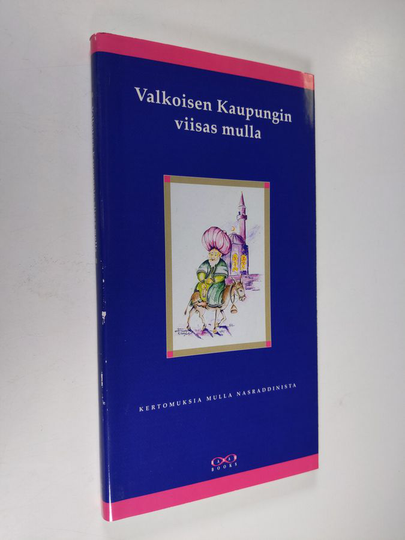 Valkoisen kaupungin viisas mulla : arabialaisia kertomuksia mulla Nasraddinista