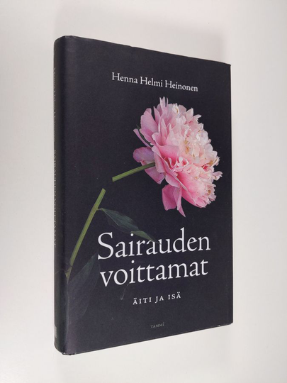 Henna Helmi Heinonen : Sairauden voittamat : äiti ja isä