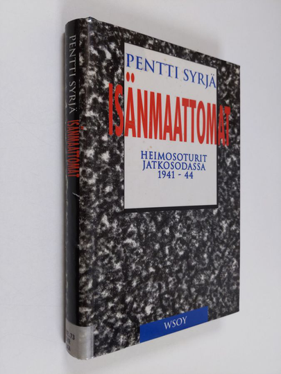 Pentti Syrjä : Isänmaattomat : heimosoturit jatkosodassa 1941-44