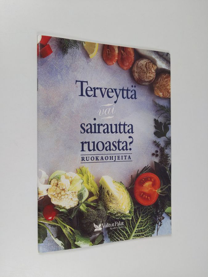 Pirjo Muurinen (toim.) : Terveyttä vai sairautta ruoasta : ruokaohjeita