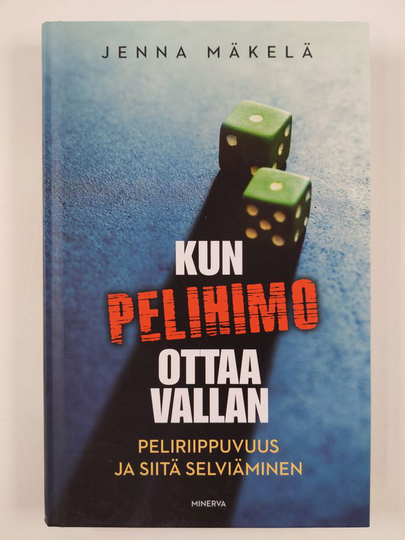 Jenna Mäkelä : Kun pelihimo ottaa vallan : peliriippuvuus ja siitä selviäminen